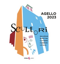 Scultori: Ballerani, Burattini, Covarino, Fabbroni, Latella. Agello 2023 - Librerie.coop