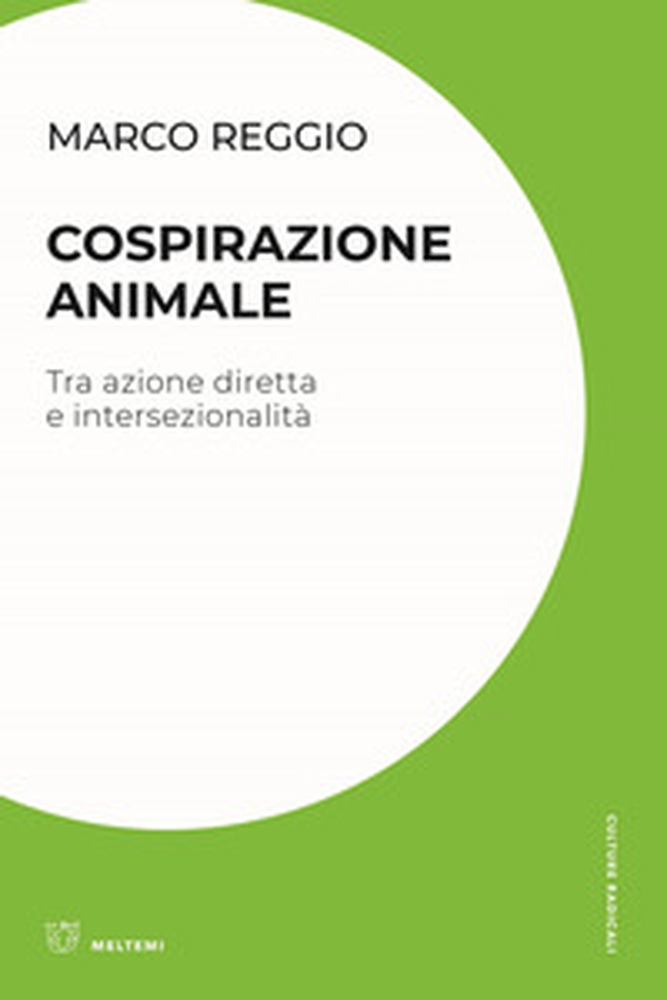 Cospirazione animale. Tra azione diretta e intersezionalità - Librerie.coop Cospirazione animale. Tra azione diretta e intersezionalità - Librerie.coop