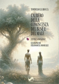 L'albero della conoscenza del bene e del male. L'etica di Kant. Lezioni di filosofia morale - Librerie.coop