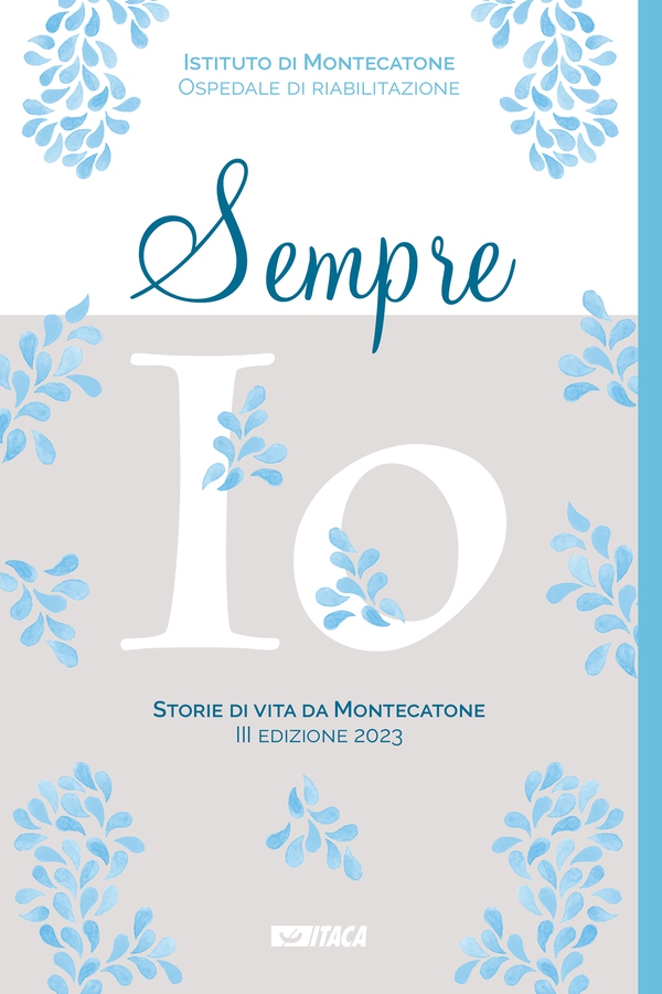 Sempre io. Storie di vita da Montecatone. III edizione 2023 - Librerie.coop Sempre io. Storie di vita da Montecatone. III edizione 2023 - Librerie.coop