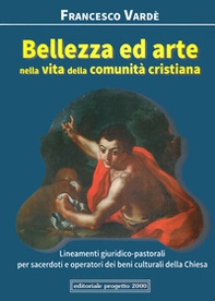 Bellezza ed arte nella vita della comunità cristiana. Lineamenti giuridico-pastorali per sacerdoti e operatori dei beni culturali della Chiesa - Librerie.coop