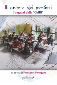 Il colore dei pensieri. I ragazzi della «Grilli» - Librerie.coop