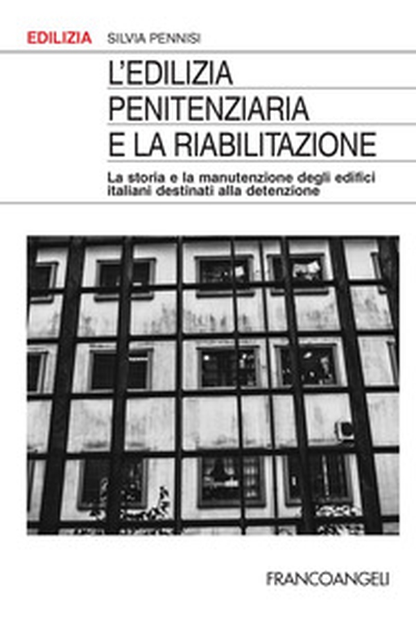 L'edilizia penitenziaria e la riabilitazione. La storia e la manutenzione degli edifici italiani destinati alla detenzione - Librerie.coop L'edilizia penitenziaria e la riabilitazione. La storia e la manutenzione degli edifici italiani destinati alla detenzione - Librerie.coop