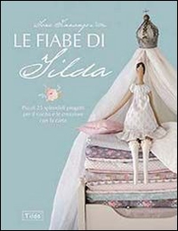 Le fiabe di Tilda. Più di 25 splendidi progetti per il cucito e le creazioni con la carta - Librerie.coop