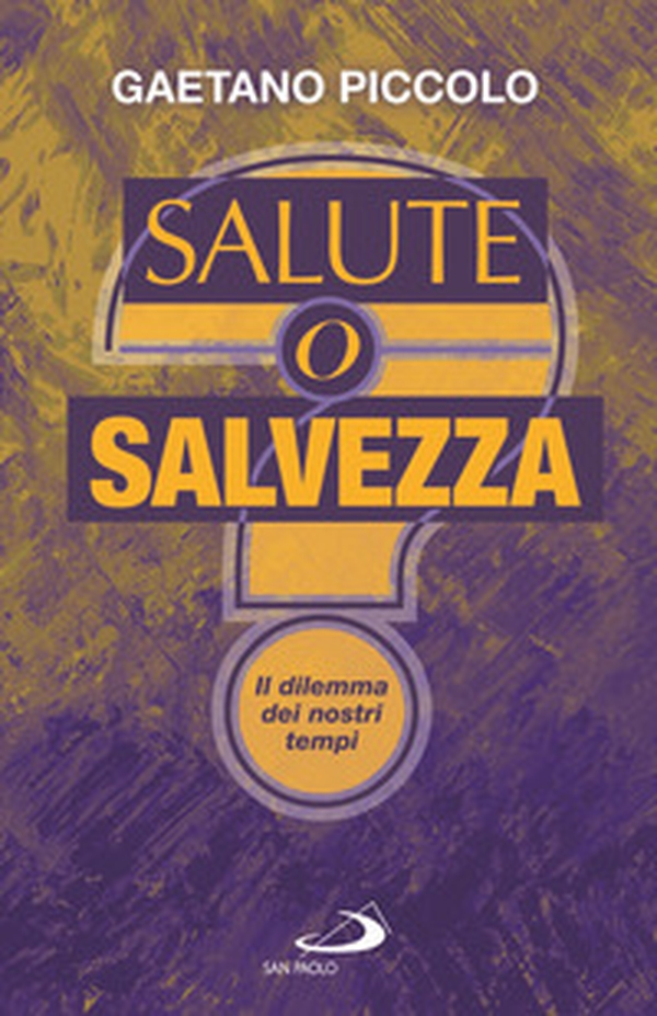 Salute o salvezza? Il dilemma dei nostri tempi - Librerie.coop Salute o salvezza? Il dilemma dei nostri tempi - Librerie.coop