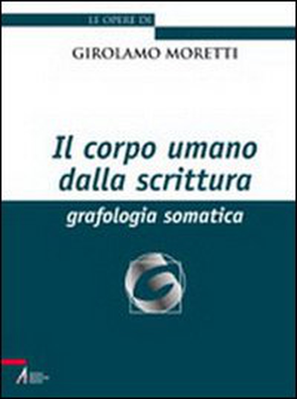 Il corpo umano della scrittura. Grafologia somatica - Librerie.coop Il corpo umano della scrittura. Grafologia somatica - Librerie.coop