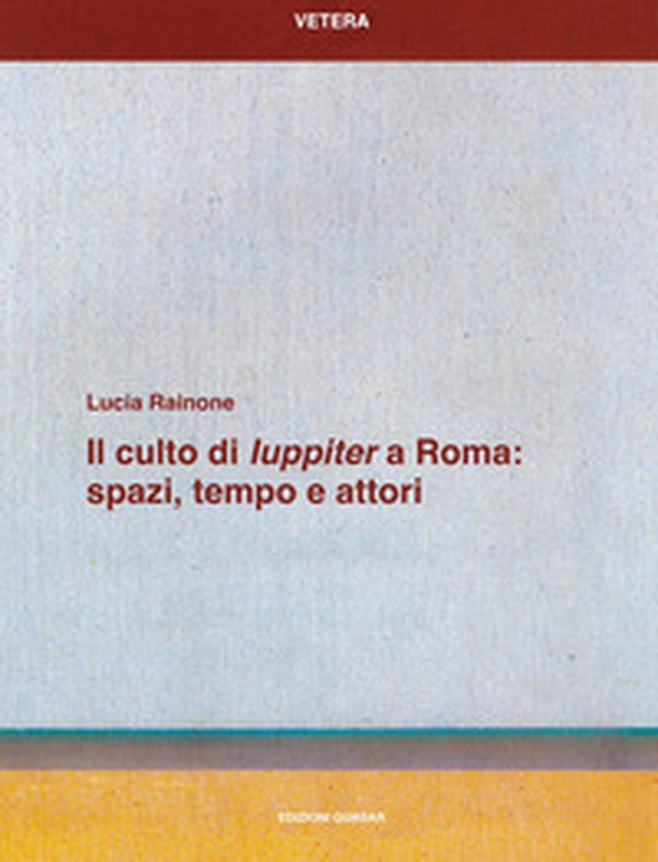 Il culto di «Iuppiter» a Roma: spazi, tempo e attori - Librerie.coop Il culto di «Iuppiter» a Roma: spazi, tempo e attori - Librerie.coop