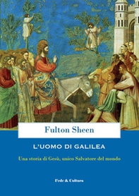 L'uomo di Galilea. Una storia di Gesù, unico Salvatore del mondo - Librerie.coop