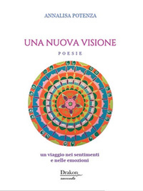 Una nuova visione. Un viaggio nei sentimenti e nelle emozioni - Librerie.coop Una nuova visione. Un viaggio nei sentimenti e nelle emozioni - Librerie.coop