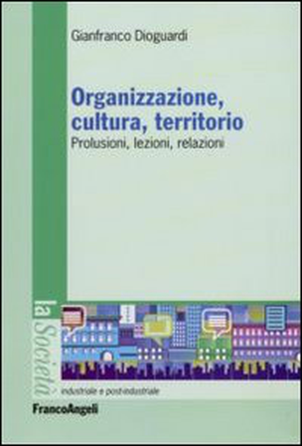 Organizzazione, cultura, territorio. Prolusioni, lezioni, relazioni - Librerie.coop