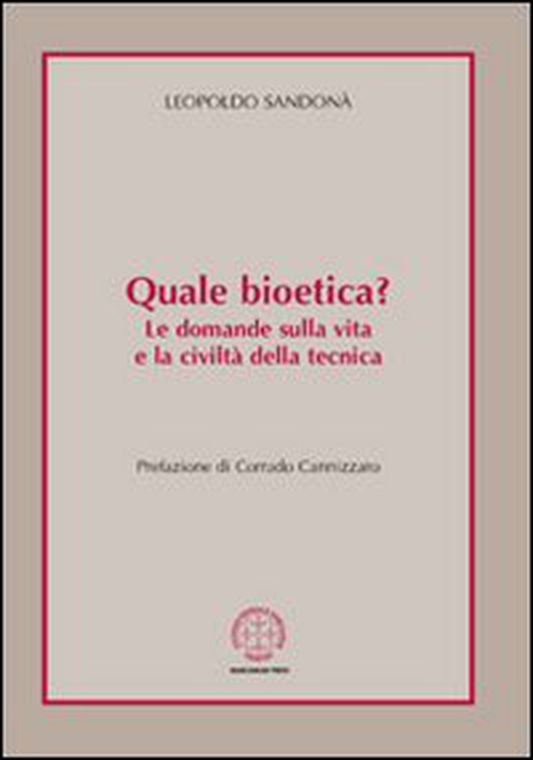 Quale bioetica? Le domande sulla vita e la civiltà della tecnica - Librerie.coop Quale bioetica? Le domande sulla vita e la civiltà della tecnica - Librerie.coop