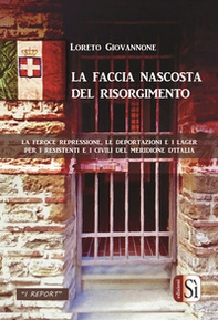 La faccia nascosta del Risorgimento. La feroce repressione, le deportazioni e i lager per i resistenti e i civili del Meridione d'Italia - Librerie.coop La faccia nascosta del Risorgimento. La feroce repressione, le deportazioni e i lager per i resistenti e i civili del Meridione d'Italia - Librerie.coop