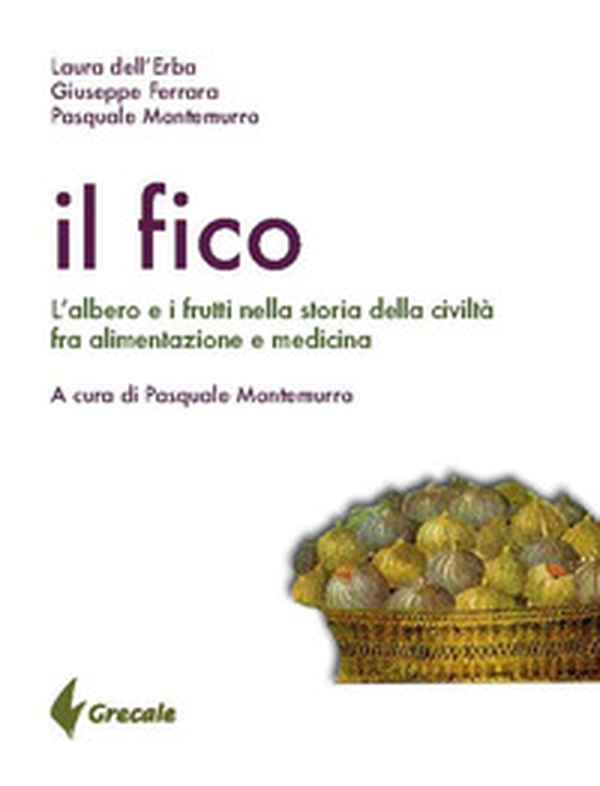 Il fico. L'albero e i frutti nella storia della civiltà tra alimentazione e medicina - Librerie.coop Il fico. L'albero e i frutti nella storia della civiltà tra alimentazione e medicina - Librerie.coop