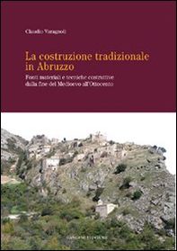 La costruzione tradizionale in Abruzzo. Fonti materiali e tecniche costruttive dalla fine del Medioevo all'Ottocento - Librerie.coop La costruzione tradizionale in Abruzzo. Fonti materiali e tecniche costruttive dalla fine del Medioevo all'Ottocento - Librerie.coop