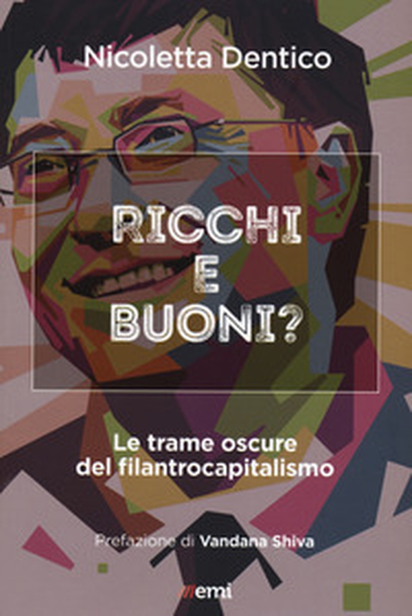 Ricchi e buoni? Le trame oscure del filantrocapitalismo - Librerie.coop Ricchi e buoni? Le trame oscure del filantrocapitalismo - Librerie.coop