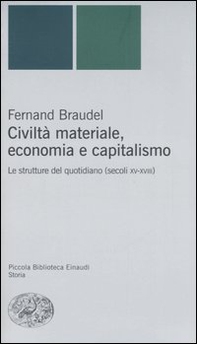 Civiltà materiale, economia e capitalismo. Le strutture del quotidiano (secoli XV-XVIII) - Librerie.coop Civiltà materiale, economia e capitalismo. Le strutture del quotidiano (secoli XV-XVIII) - Librerie.coop
