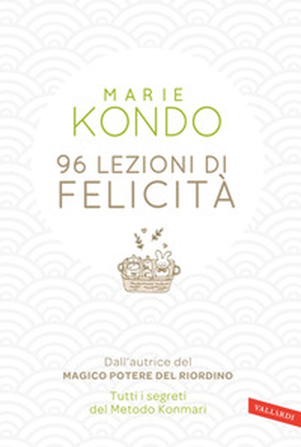 96 lezioni di felicità. Tutti i segreti del Metodo Konmari - Librerie.coop 96 lezioni di felicità. Tutti i segreti del Metodo Konmari - Librerie.coop
