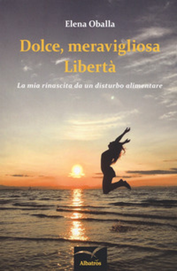 Dolce, meravigliosa libertà. La mia rinascita da un disturbo alimentare - Librerie.coop