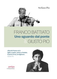Franco Battiato & Giusto Pio. Uno sguardo dal ponte - Librerie.coop