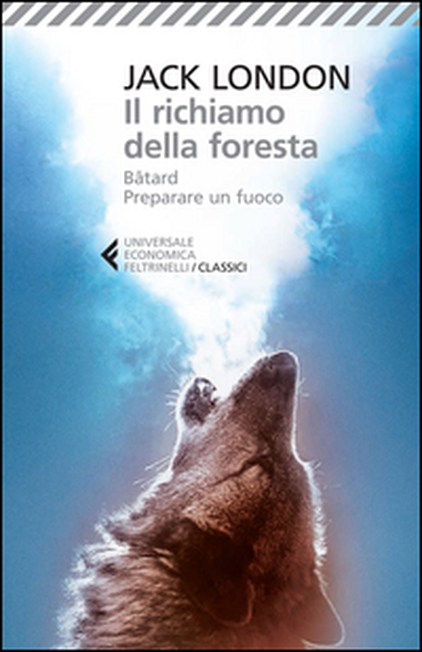 Il richiamo della foresta-Bâtard-Preparare un fuoco - Librerie.coop Il richiamo della foresta-Bâtard-Preparare un fuoco - Librerie.coop