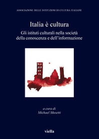Italia è cultura. Gli istituti culturali nella società della conoscenza e dell'informazione - Librerie.coop