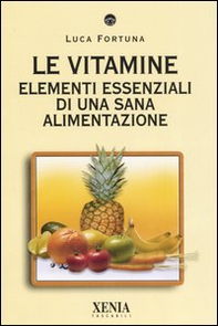 Le vitamine. Elementi essenziali di una sana alimentazione - Librerie.coop Le vitamine. Elementi essenziali di una sana alimentazione - Librerie.coop
