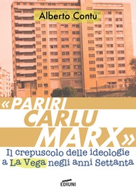«Pariri Carlu Marx». Il crepuscolo delle ideologie a La Vega negli anni Settanta - Librerie.coop «Pariri Carlu Marx». Il crepuscolo delle ideologie a La Vega negli anni Settanta - Librerie.coop