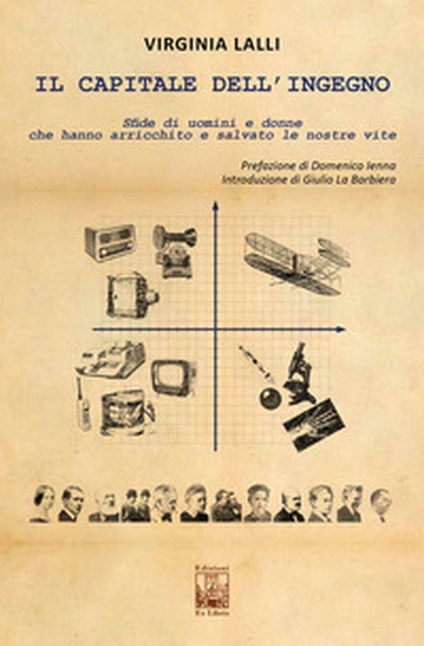 Il capitale dell'ingegno. Sfide di uomini e donne che hanno arricchito e salvato le nostre vite - Librerie.coop Il capitale dell'ingegno. Sfide di uomini e donne che hanno arricchito e salvato le nostre vite - Librerie.coop