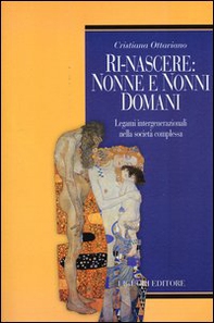 Ri-nascere: nonni e nonne domani. Legami intergenerazionali nella società complessa - Librerie.coop Ri-nascere: nonni e nonne domani. Legami intergenerazionali nella società complessa - Librerie.coop