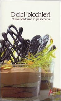 Dolci bicchieri. Nuove tendenze in pasticceria - Librerie.coop Dolci bicchieri. Nuove tendenze in pasticceria - Librerie.coop