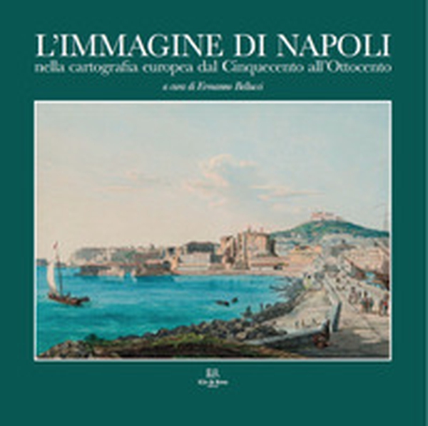 L'immagine di Napoli nella cartografia europea dal Cinquecento all'Ottocento. Ediz. italiana e inglese - Librerie.coop L'immagine di Napoli nella cartografia europea dal Cinquecento all'Ottocento. Ediz. italiana e inglese - Librerie.coop