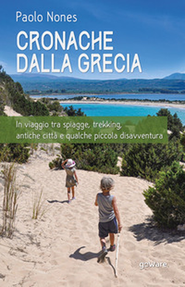 Cronache dalla Grecia. In viaggio tra spiagge, trekking, antiche città e qualche piccola disavventura - Librerie.coop Cronache dalla Grecia. In viaggio tra spiagge, trekking, antiche città e qualche piccola disavventura - Librerie.coop