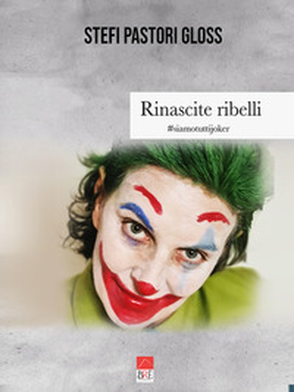 Rinascite ribelli. #siamotuttijoker - Librerie.coop Rinascite ribelli. #siamotuttijoker - Librerie.coop