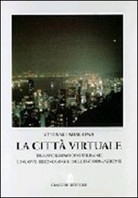 La città virtuale. Trasformazioni urbane e nuove tecnologie dell'informazione - Librerie.coop La città virtuale. Trasformazioni urbane e nuove tecnologie dell'informazione - Librerie.coop