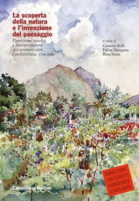 La scoperta della natura e l'invenzione del paesaggio. Percezione, analisi e interpretazione dei territori oltre l'architettura, 1750-1989 - Librerie.coop La scoperta della natura e l'invenzione del paesaggio. Percezione, analisi e interpretazione dei territori oltre l'architettura, 1750-1989 - Librerie.coop