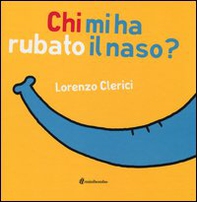 Chi mi ha rubato il naso? - Librerie.coop