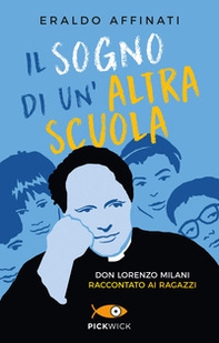 Il sogno di un'altra scuola. Don Lorenzo Milani raccontato ai ragazzi - Librerie.coop
