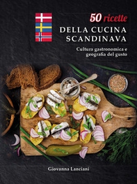 50 ricette della cucina scandinava. Cultura gastronomica e geografia del gusto - Librerie.coop