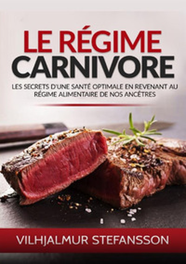 Le régime carnivore. Les secrets d'une santé optimale en revenant au régime alimentaire de nos ancêtres - Librerie.coop Le régime carnivore. Les secrets d'une santé optimale en revenant au régime alimentaire de nos ancêtres - Librerie.coop