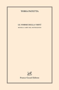 Le forme della virtù. Musica e arti nel Settecento - Librerie.coop Le forme della virtù. Musica e arti nel Settecento - Librerie.coop