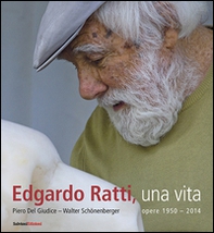 Edgardo Ratti, una vita. Opere 1950-2014 - Librerie.coop