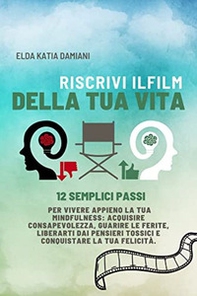 Riscrivi il film della tua vita. 12 semplici passi per vivere appieno la tua mindfulness - Librerie.coop