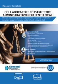 Collaboratore ed istruttore amministrativo negli enti locali. Manuale teorico completo di preparazione ai concorsi di Collaboratore e istruttore area amministrativi negli enti locali, categoria B e C - Librerie.coop