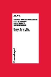 Divari manifatturieri e strumenti di politica industriale. Il caso del credito d'imposta in Sicilia - Librerie.coop Divari manifatturieri e strumenti di politica industriale. Il caso del credito d'imposta in Sicilia - Librerie.coop