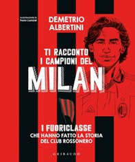 Ti racconto i campioni del Milan. I fuoriclasse che hanno fatto la storia del club rossonero - Librerie.coop Ti racconto i campioni del Milan. I fuoriclasse che hanno fatto la storia del club rossonero - Librerie.coop