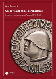 Credere, obbedire, combattere? Consenso e antifascismo nel Polesine (1927-1943) - Librerie.coop