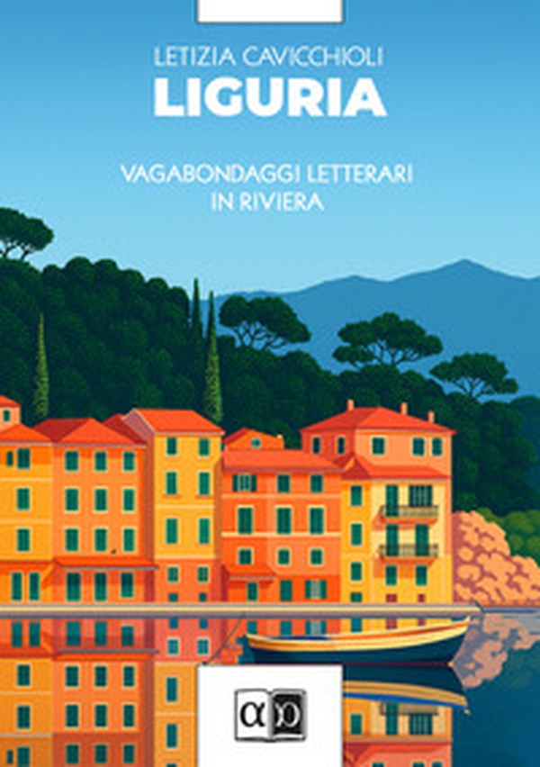 Liguria. Vagabondaggi letterari in Riviera - Librerie.coop Liguria. Vagabondaggi letterari in Riviera - Librerie.coop