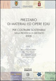 Prezzario di materiali ed opere edili. Per costruire sostenibile nella provincia di Grosseto 2008 - Librerie.coop