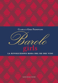 Barolo girls. La rivoluzione rosa del re dei vini - Librerie.coop Barolo girls. La rivoluzione rosa del re dei vini - Librerie.coop