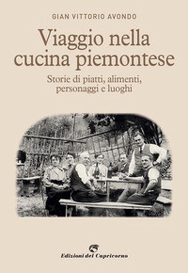 Viaggio nella cucina piemontese. Storie di piatti, alimenti, personaggi e luoghi - Librerie.coop Viaggio nella cucina piemontese. Storie di piatti, alimenti, personaggi e luoghi - Librerie.coop